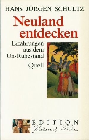 [Edition Johannes Kuhn 16] • Neuland entdecken · Erfahrungen aus dem Un-Ruhestand